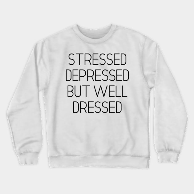 Stressed Depressed But Well Dressed Crewneck Sweatshirt by MoviesAndOthers